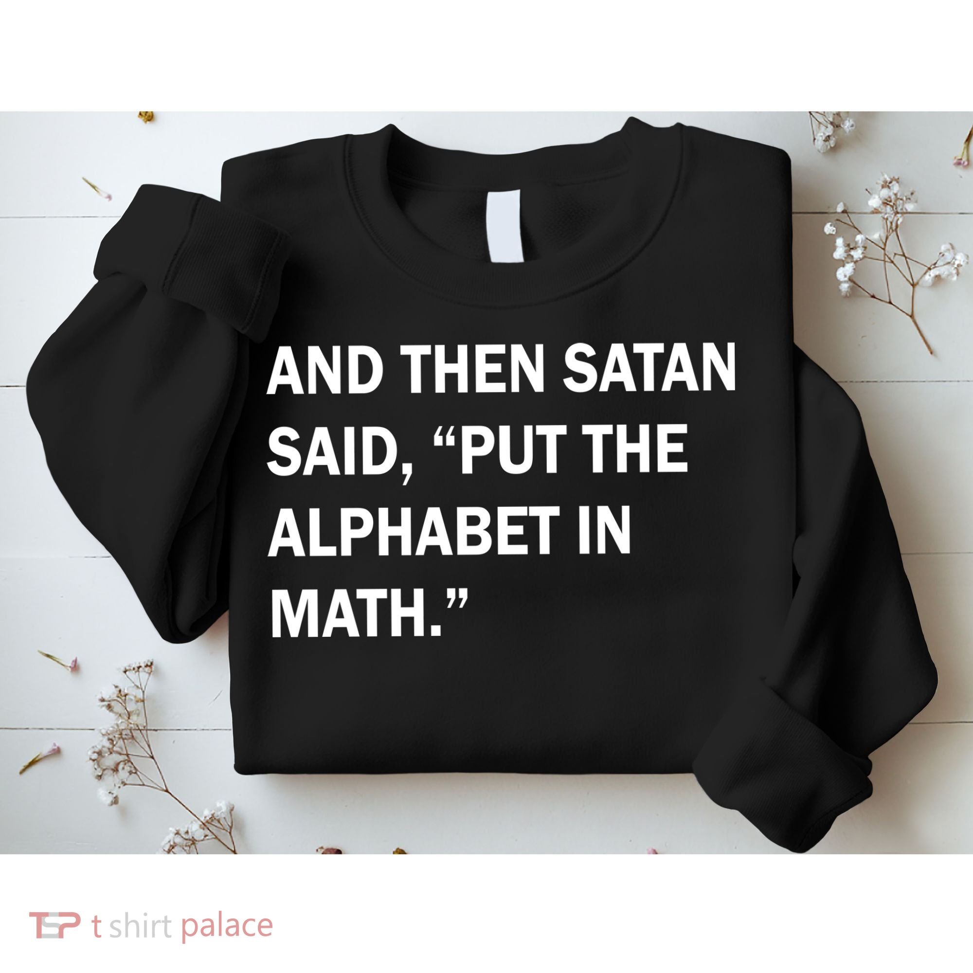And Then Satan Said, Put The Alphabet in Math Sweatshirt