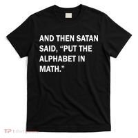 And Then Satan Said, Put The Alphabet in Math T-Shirt thumb 0