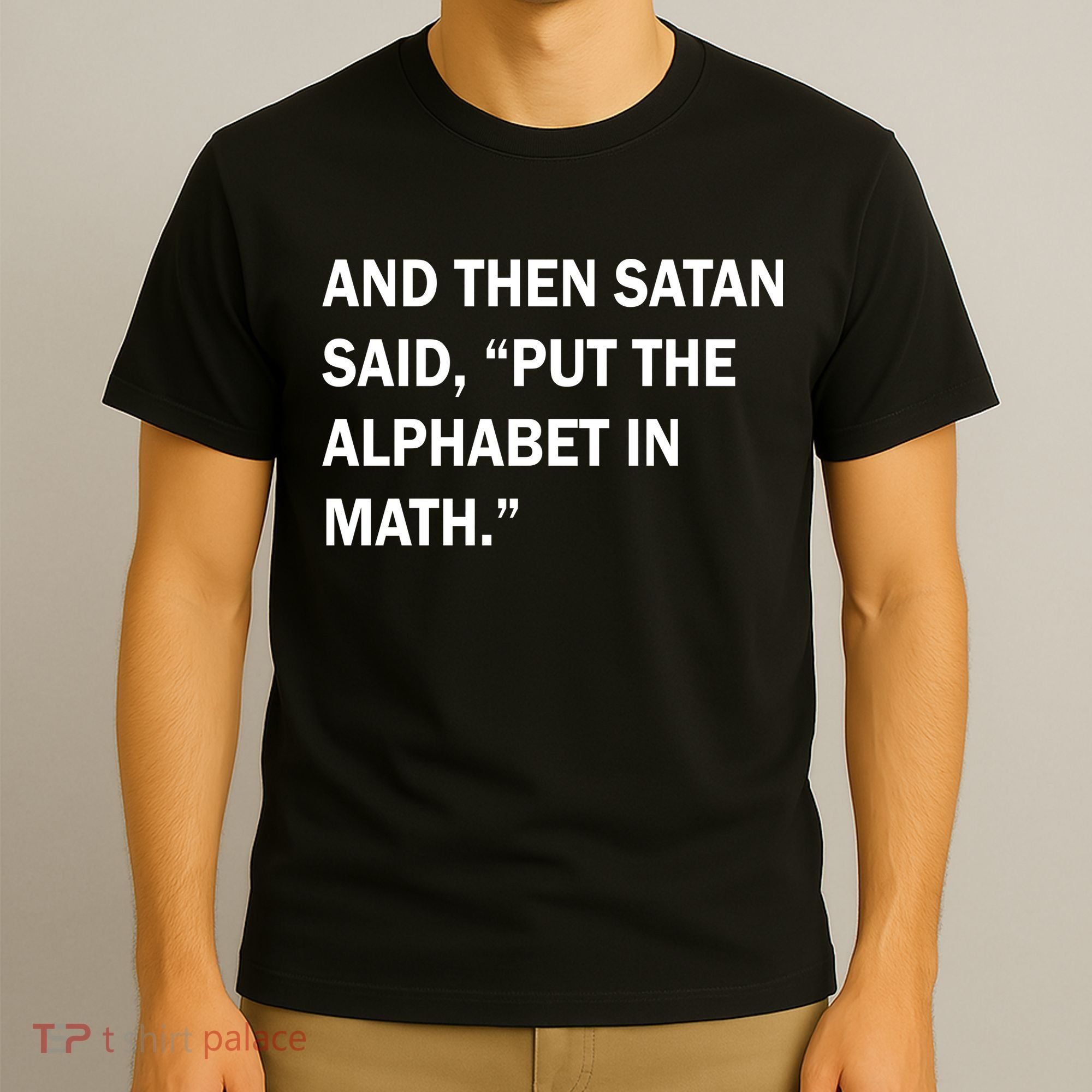 And Then Satan Said, Put The Alphabet in Math T-Shirt
