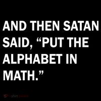 And Then Satan Said, Put The Alphabet in Math T-Shirt thumb 7