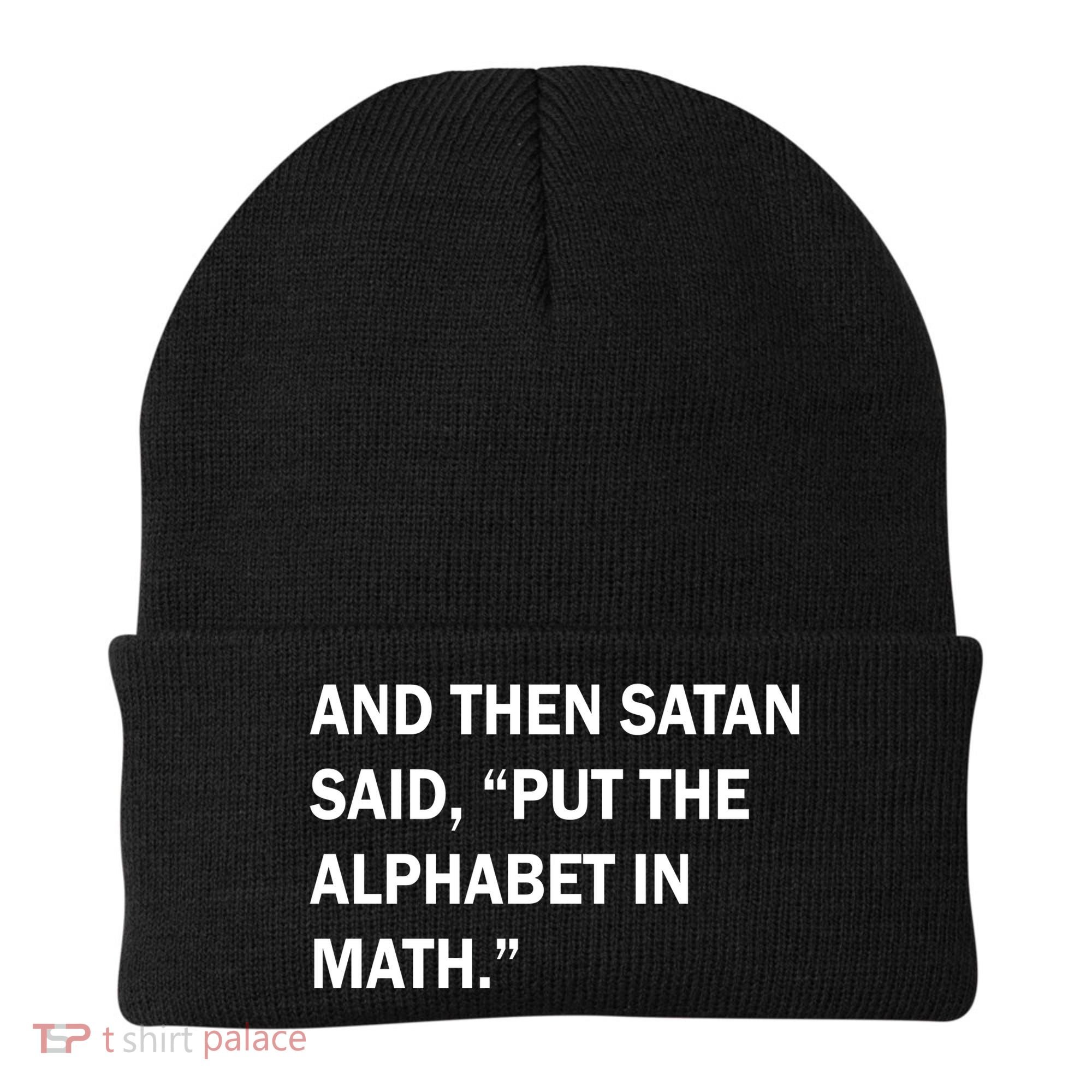 And Then Satan Said, Put The Alphabet in Math Beanie