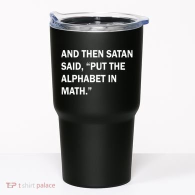 And Then Satan Said, Put The Alphabet in Math Tumbler