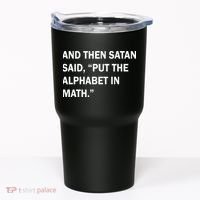 And Then Satan Said, Put The Alphabet in Math Tumbler thumb 0