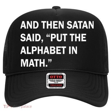 And Then Satan Said, Put The Alphabet in Math Hat