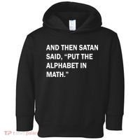 And Then Satan Said, Put The Alphabet in Math Toddler Hoodie thumb 0