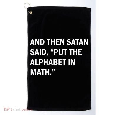 And Then Satan Said, Put The Alphabet in Math Golf Towel