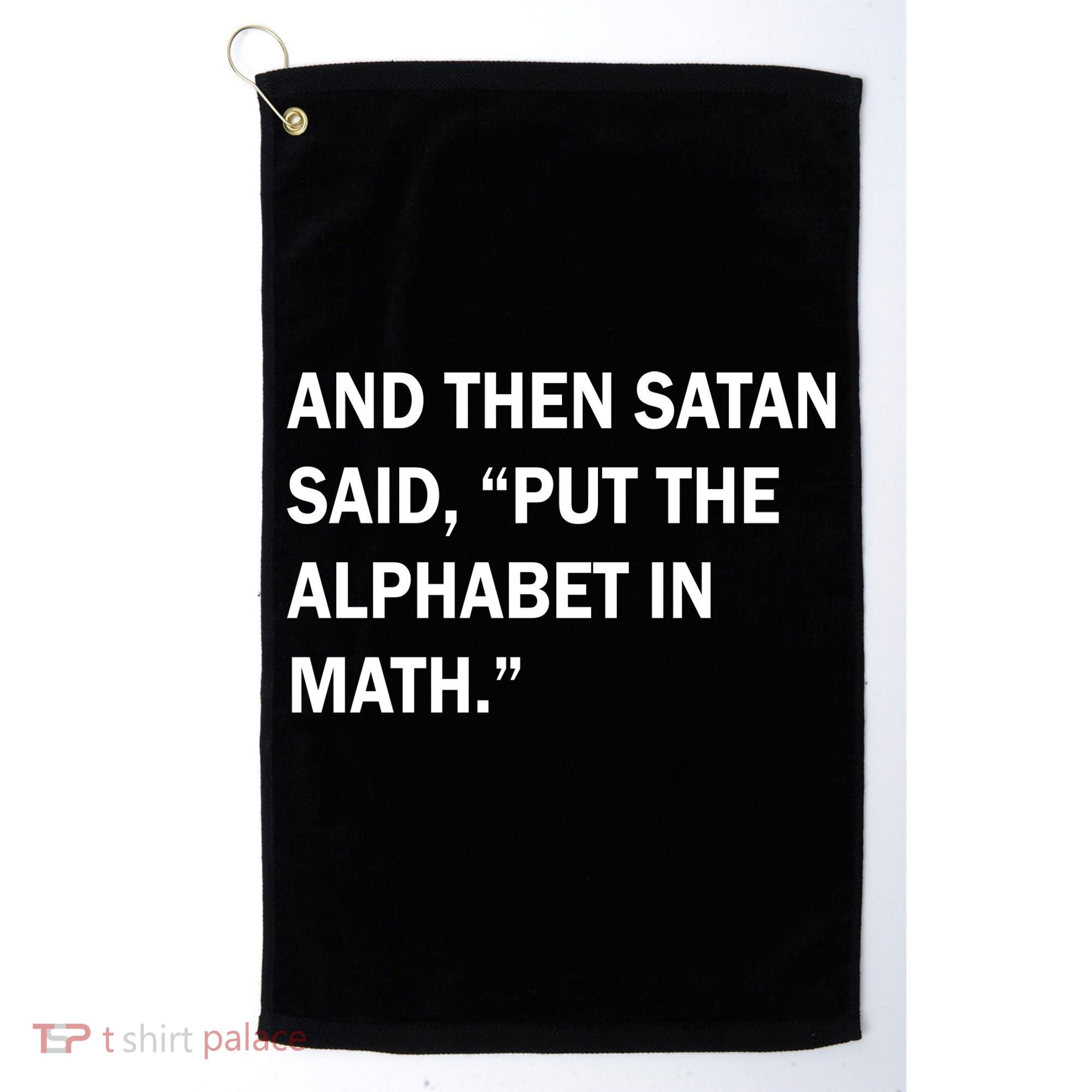 And Then Satan Said, Put The Alphabet in Math Golf Towel