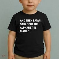 And Then Satan Said, Put The Alphabet in Math Toddler T-Shirt thumb 2