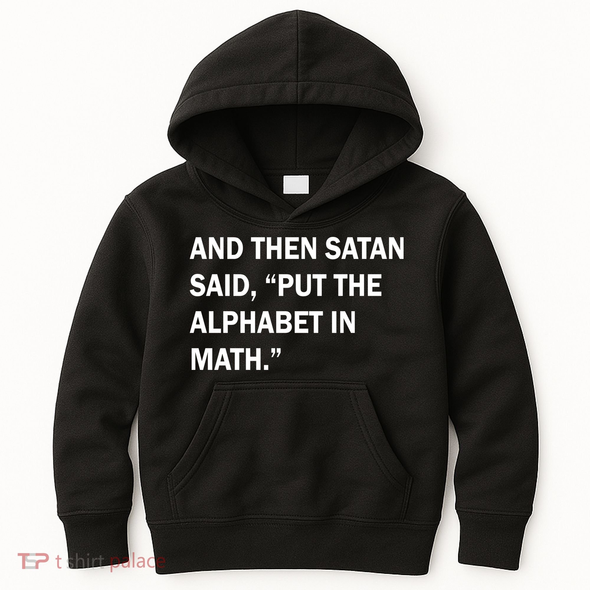And Then Satan Said, Put The Alphabet in Math Kids Hoodie