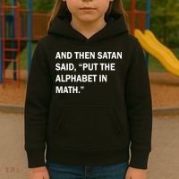 And Then Satan Said, Put The Alphabet in Math Kids Hoodie thumb 3