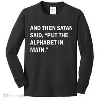 And Then Satan Said, Put The Alphabet in Math Kids Long Sleeve Shirt thumb 0