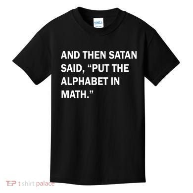 And Then Satan Said, Put The Alphabet in Math Kids T-Shirt