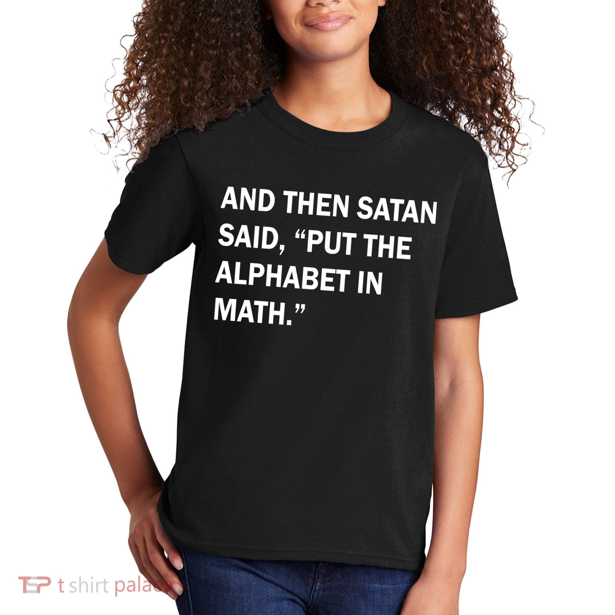 And Then Satan Said, Put The Alphabet in Math Kids T-Shirt