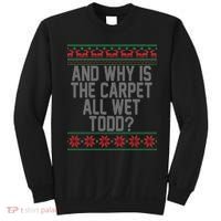 And Why Is The Carpet All Wet Todd? Ugly Christmas Sweatshirt thumb 0