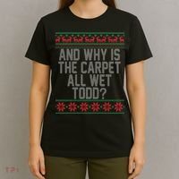 And Why Is The Carpet All Wet Todd? Ugly Christmas T-Shirt thumb 4