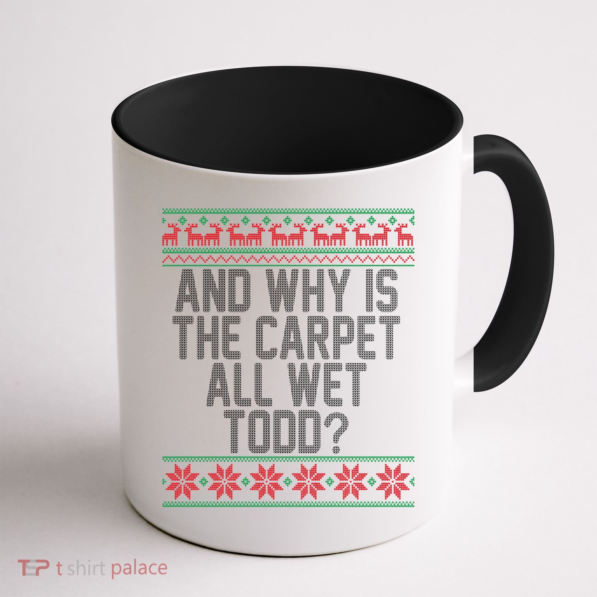 And Why Is The Carpet All Wet Todd? Ugly Christmas Coffee Mug