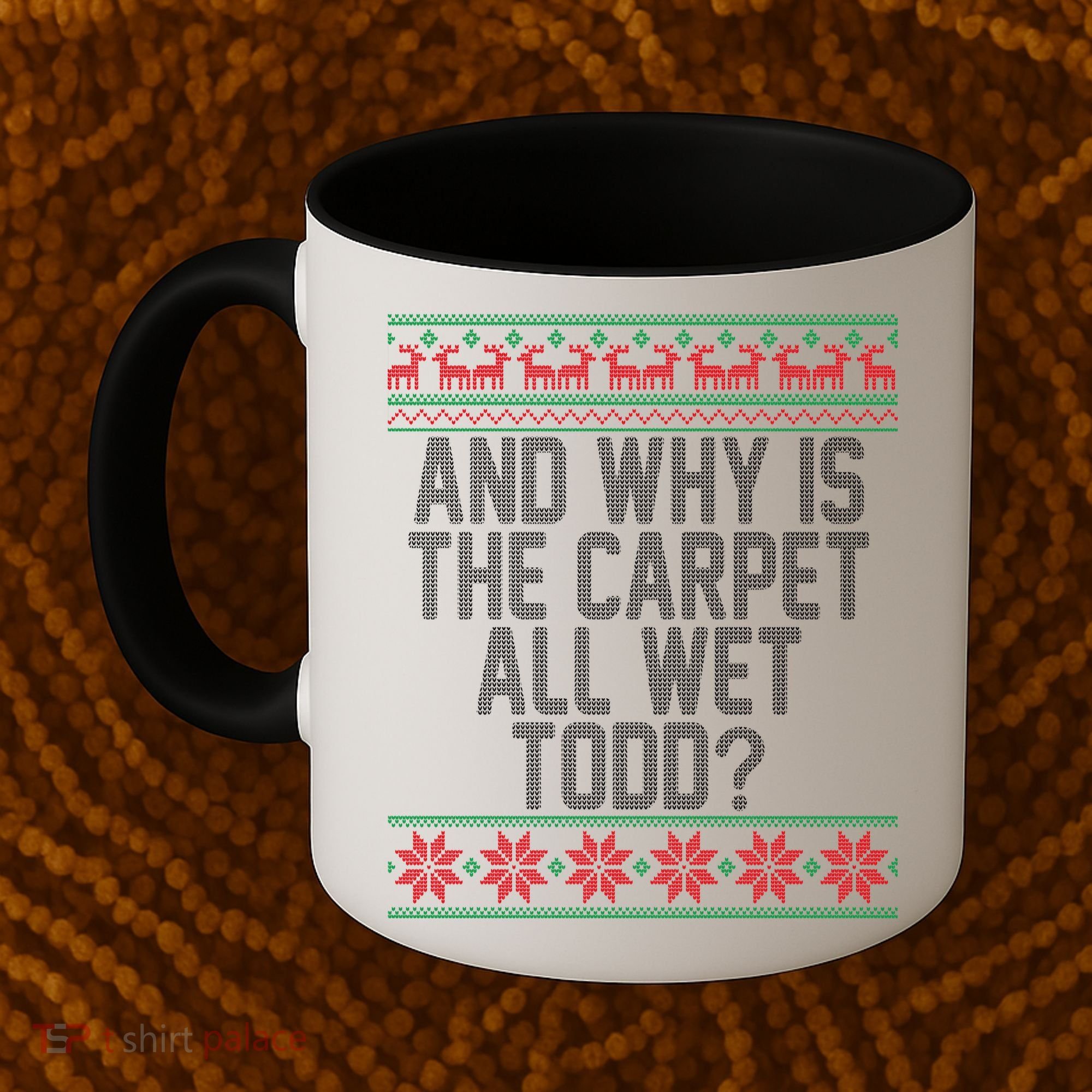 And Why Is The Carpet All Wet Todd? Ugly Christmas Coffee Mug