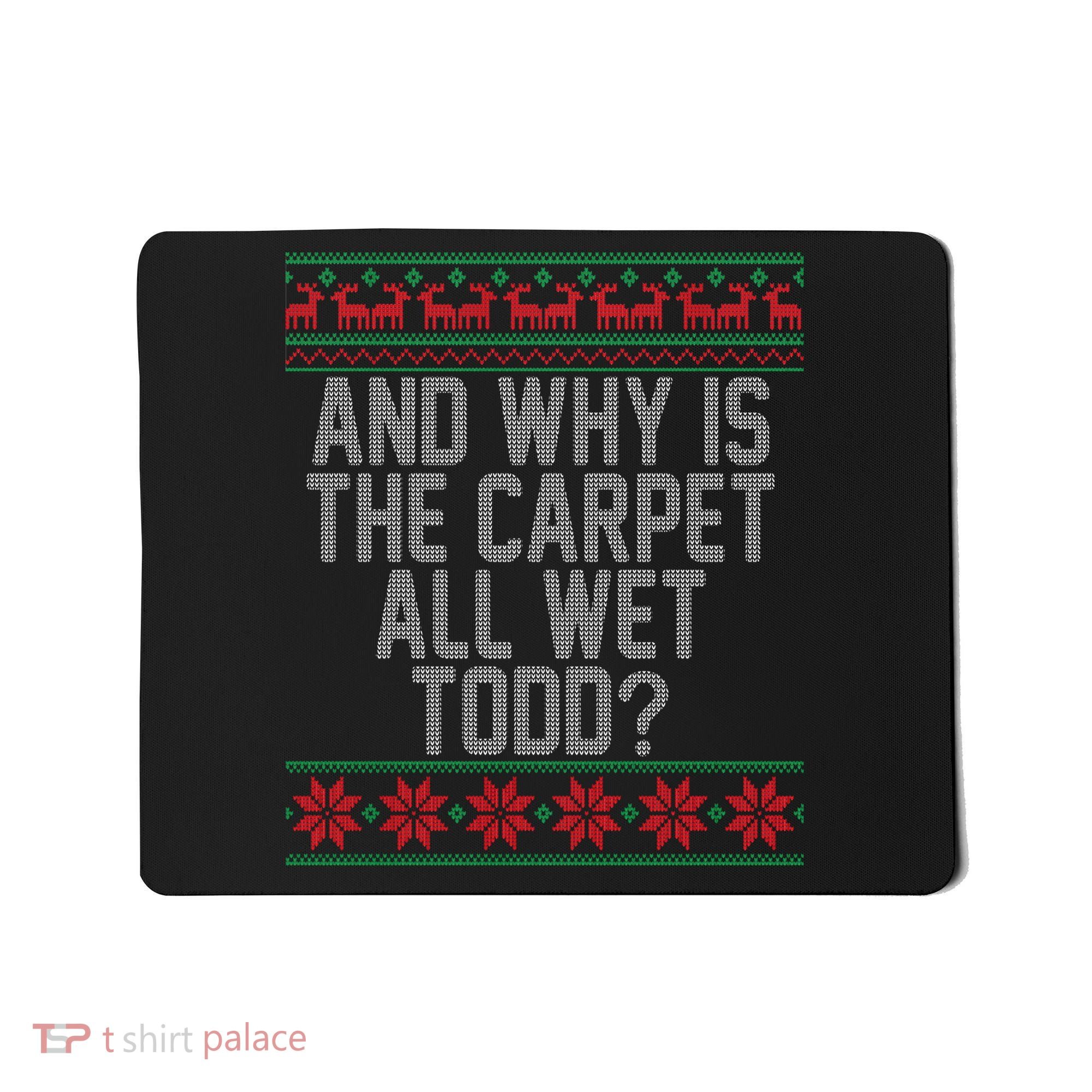 And Why Is The Carpet All Wet Todd? Ugly Christmas Mousepad