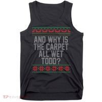 And Why Is The Carpet All Wet Todd? Ugly Christmas Tank Top thumb 0
