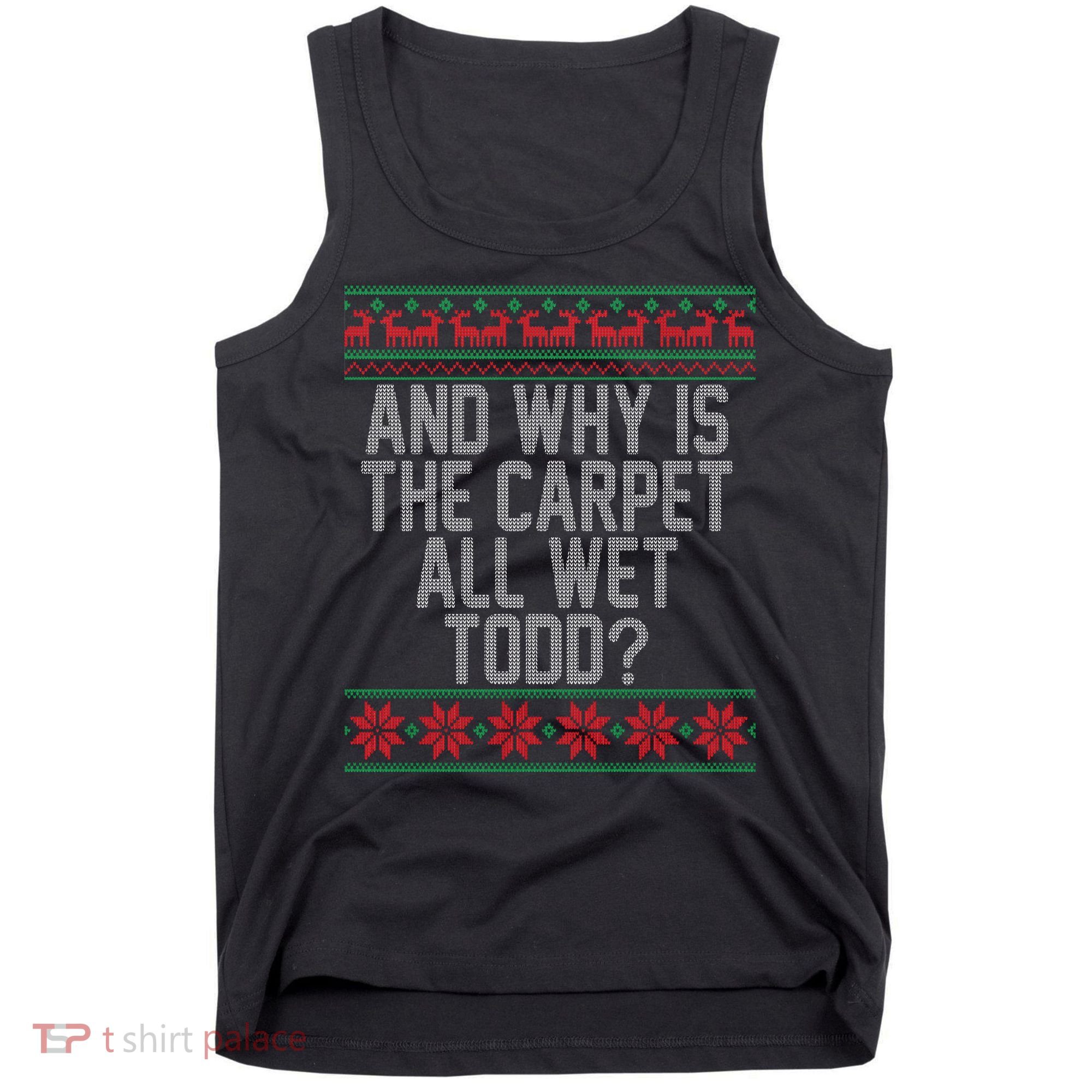 And Why Is The Carpet All Wet Todd? Ugly Christmas Tank Top