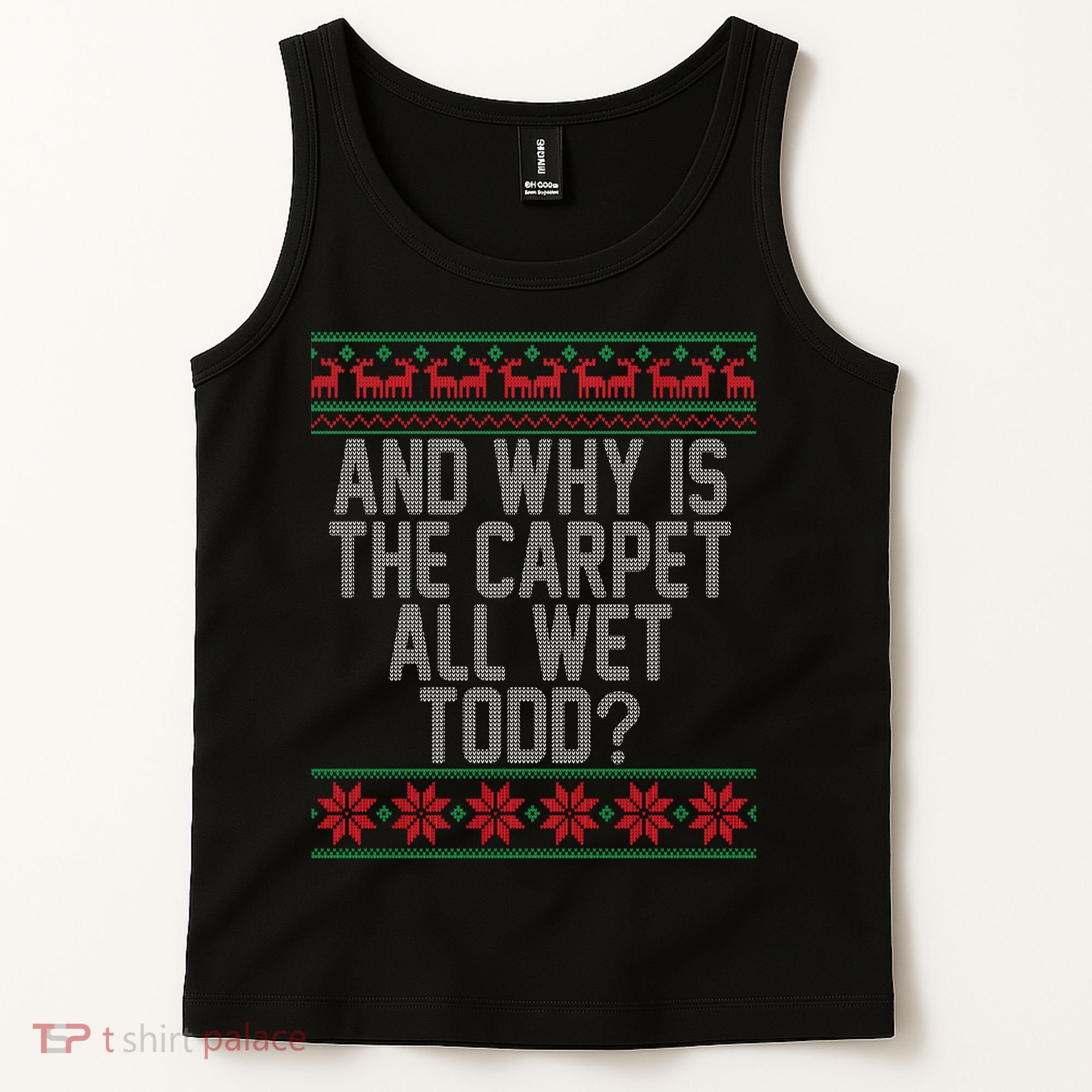 And Why Is The Carpet All Wet Todd? Ugly Christmas Tank Top