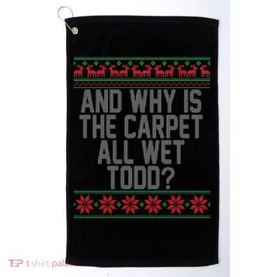 And Why Is The Carpet All Wet Todd? Ugly Christmas Golf Towel