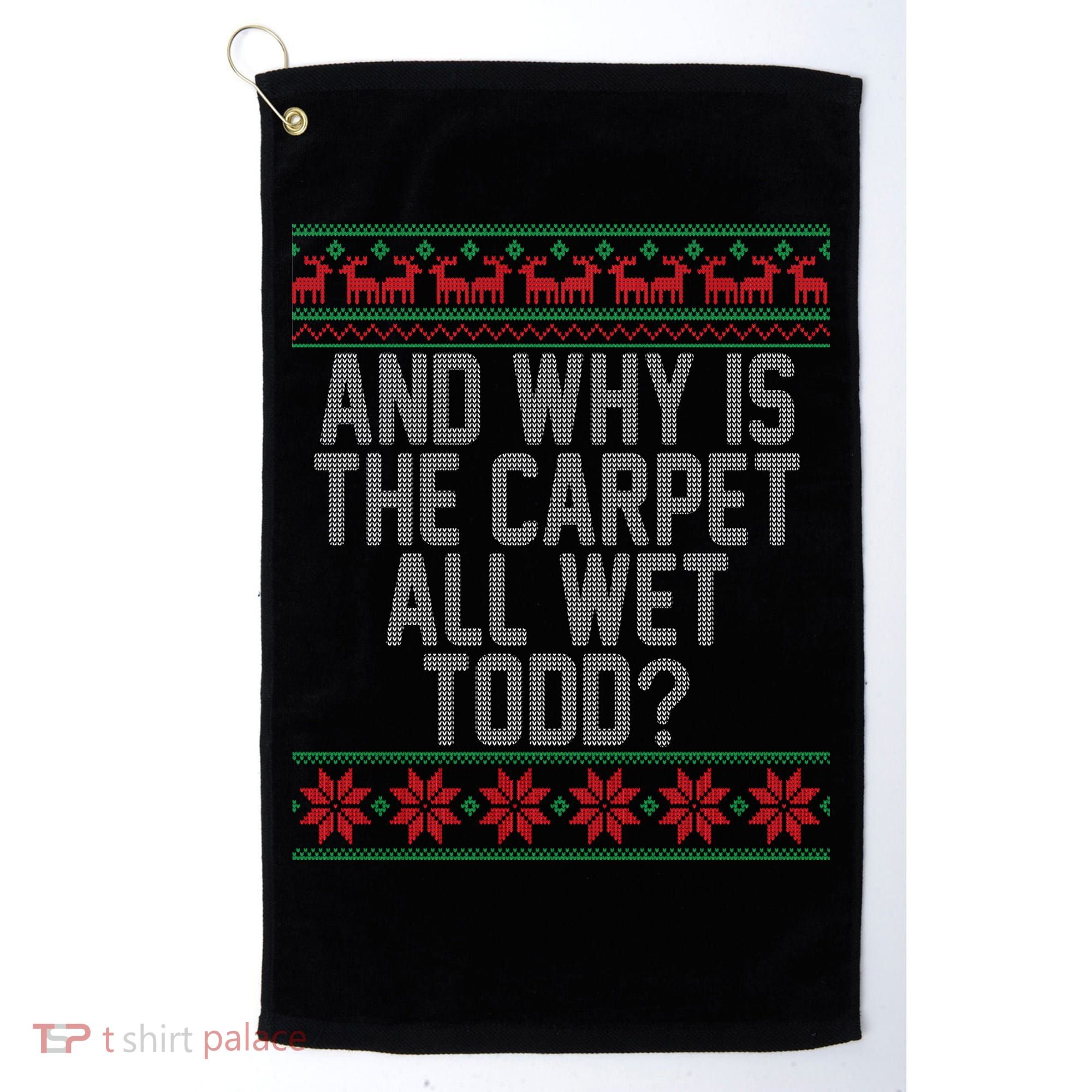 And Why Is The Carpet All Wet Todd? Ugly Christmas Golf Towel