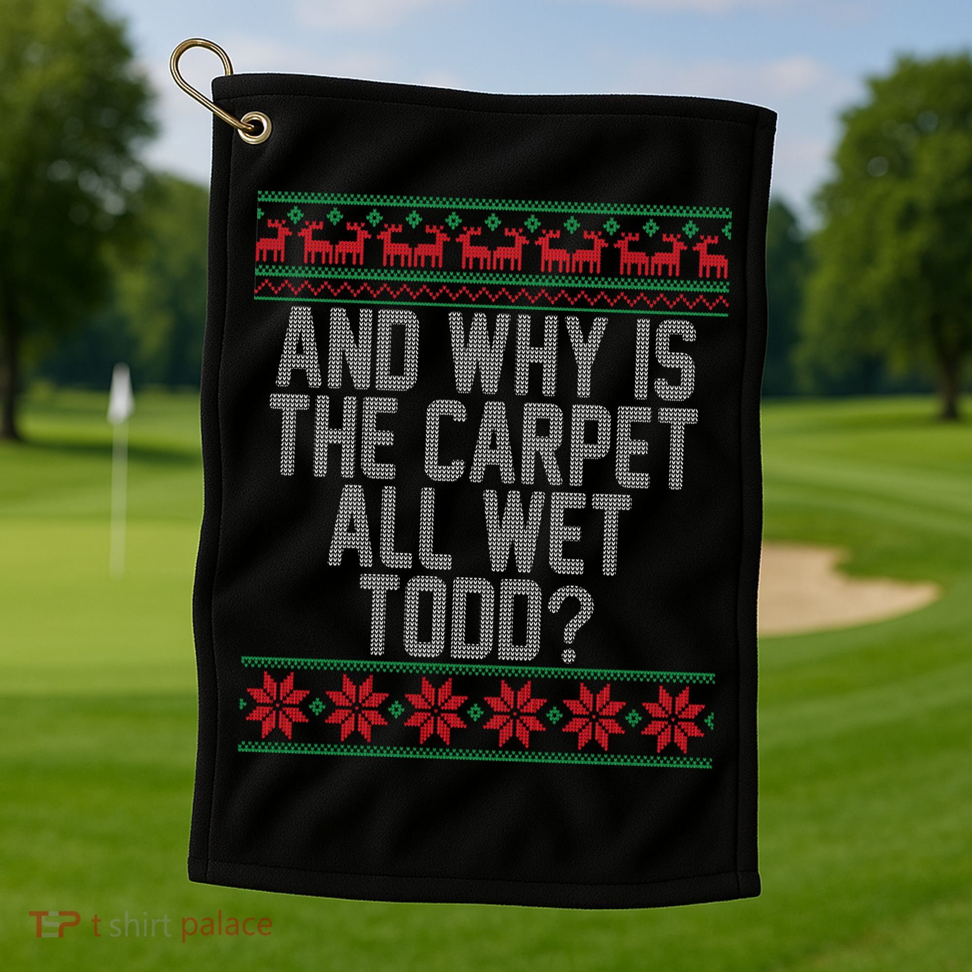 And Why Is The Carpet All Wet Todd? Ugly Christmas Golf Towel