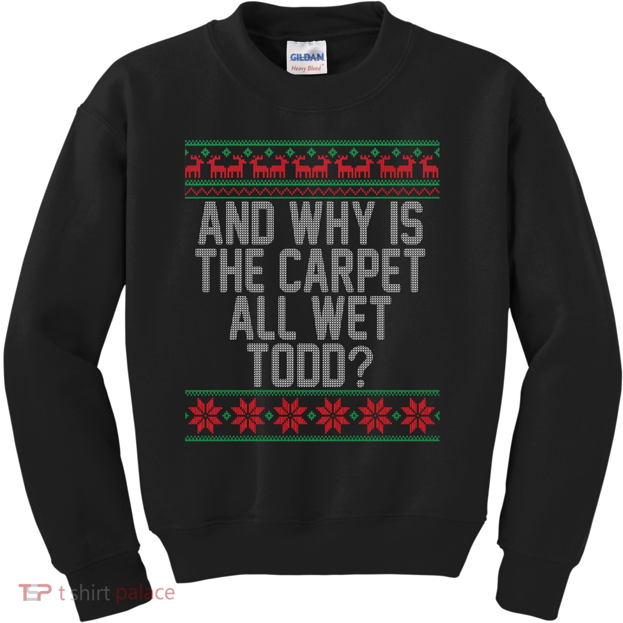 And Why Is The Carpet All Wet Todd? Ugly Christmas Kids Sweatshirt