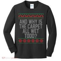 And Why Is The Carpet All Wet Todd? Ugly Christmas Kids Long Sleeve Shirt thumb 0