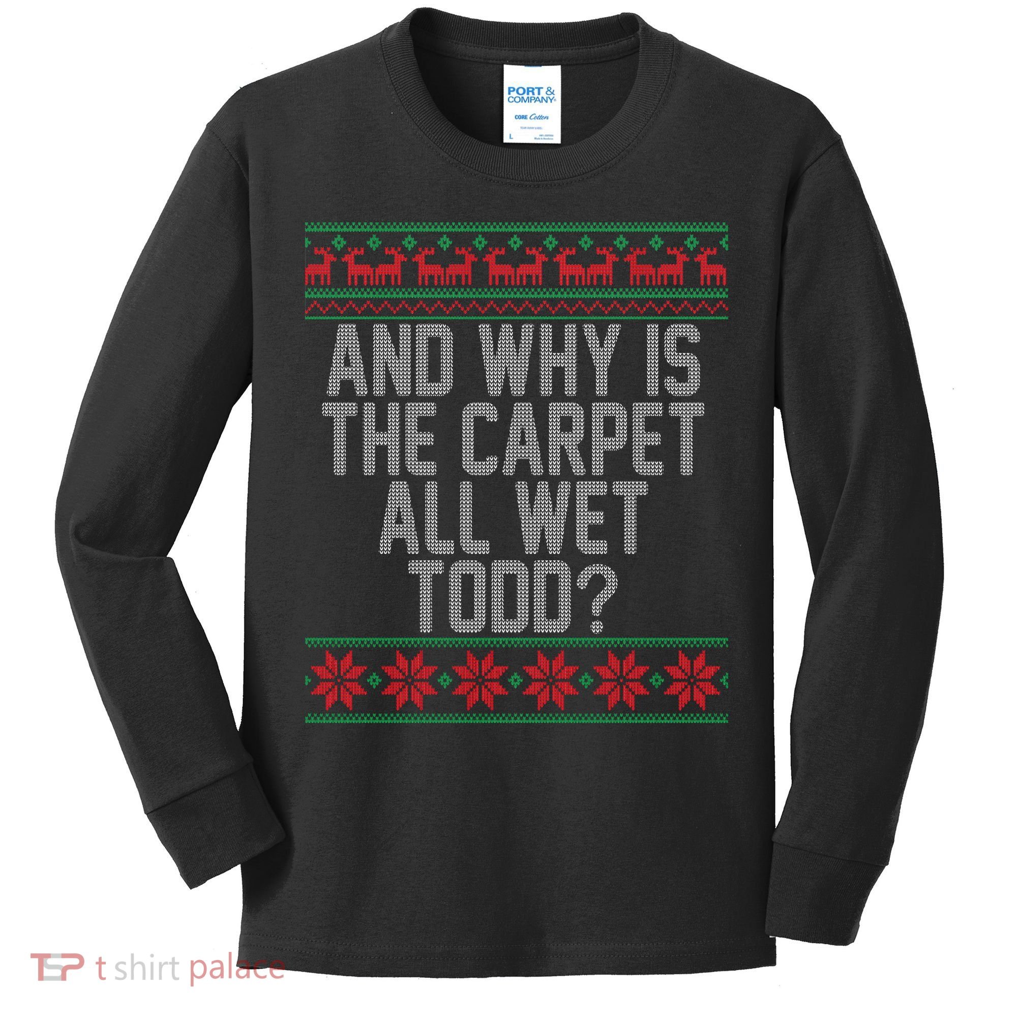 And Why Is The Carpet All Wet Todd? Ugly Christmas Kids Long Sleeve Shirt