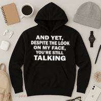 And Yet Despite The Look On My Face You're Still Talking Hoodie thumb 3