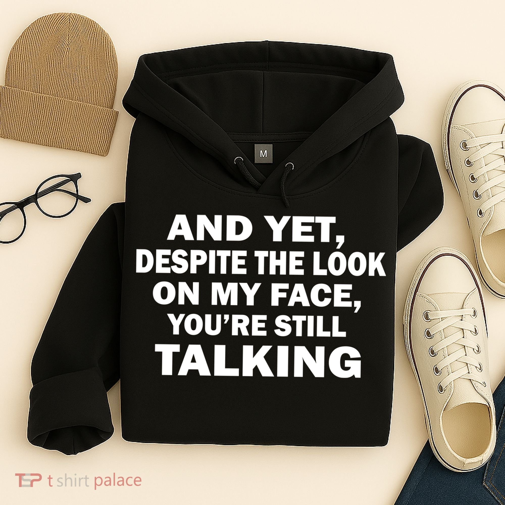 And Yet Despite The Look On My Face You're Still Talking Hoodie