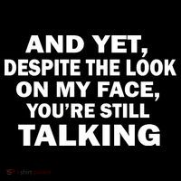 And Yet Despite The Look On My Face You're Still Talking Long Sleeve Shirt thumb 2