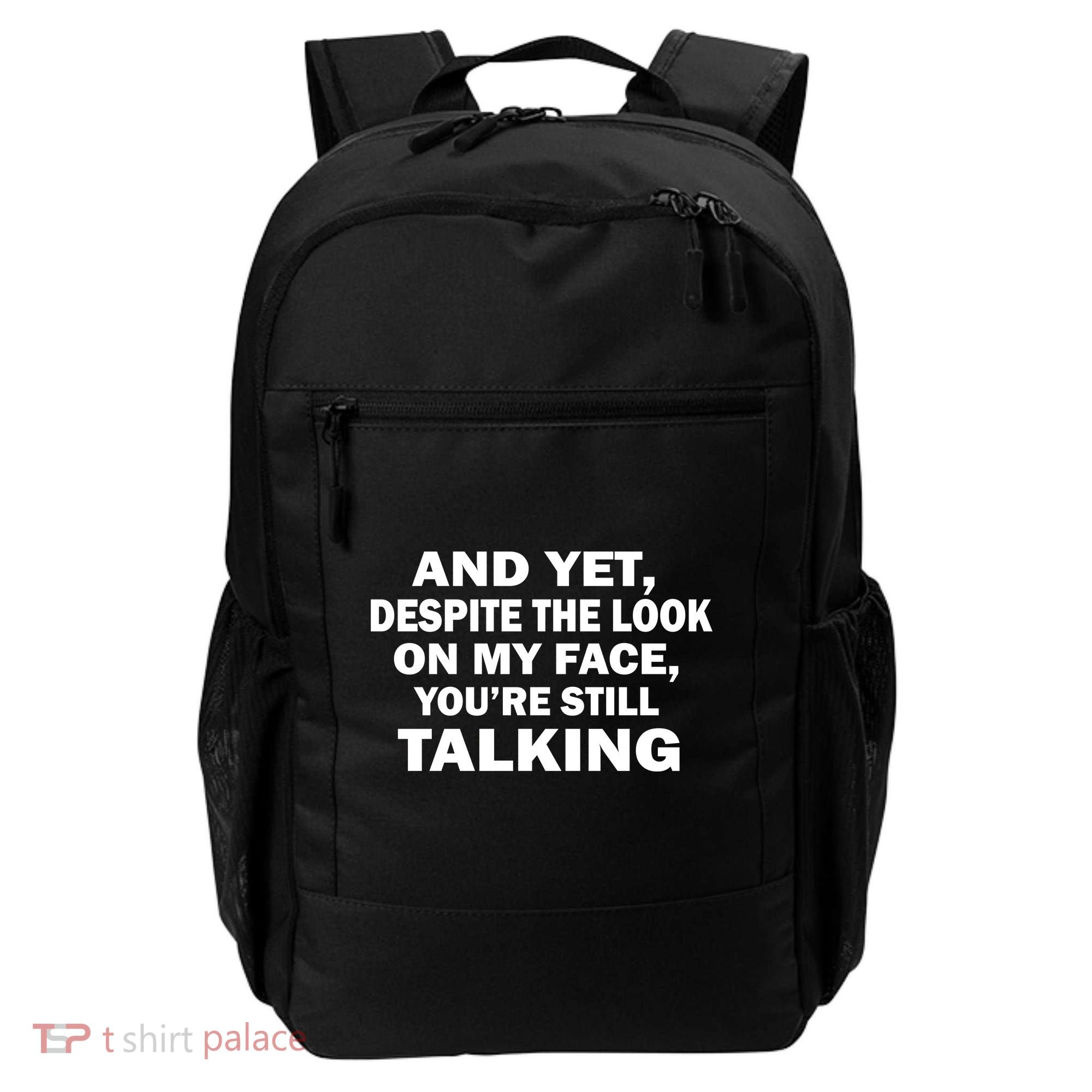 And Yet Despite The Look On My Face You're Still Talking Backpack