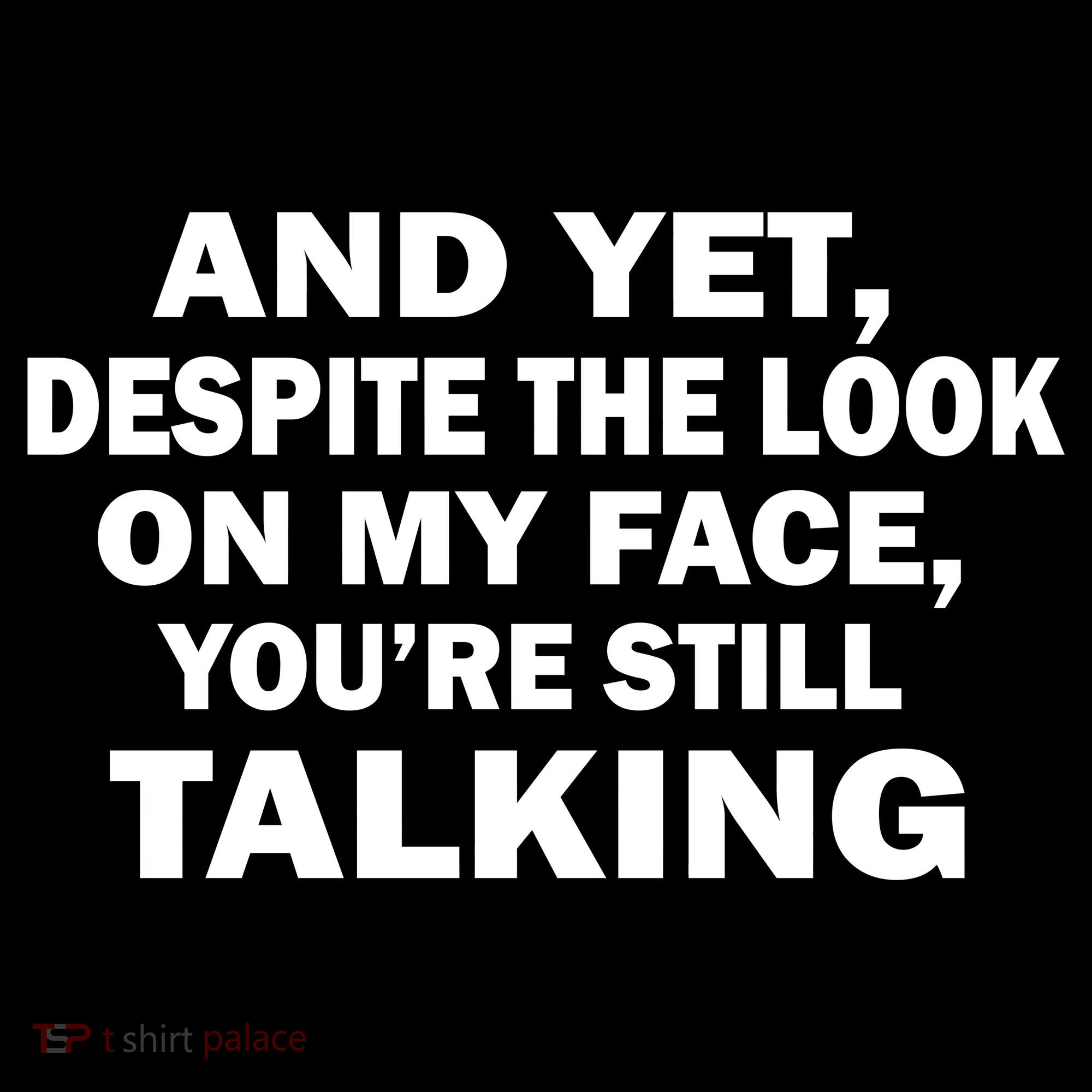 And Yet Despite The Look On My Face You're Still Talking Women's Hoodie