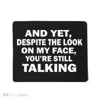 And Yet Despite The Look On My Face You're Still Talking Mousepad thumb 0