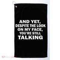 And Yet Despite The Look On My Face You're Still Talking Golf Towel thumb 0