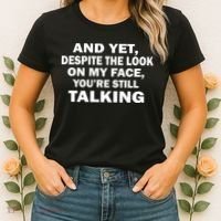 And Yet Despite The Look On My Face You're Still Talking Women's T-Shirt thumb 2