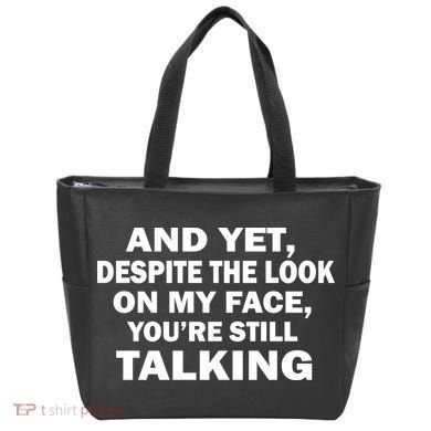 And Yet Despite The Look On My Face You're Still Talking Tote Bag