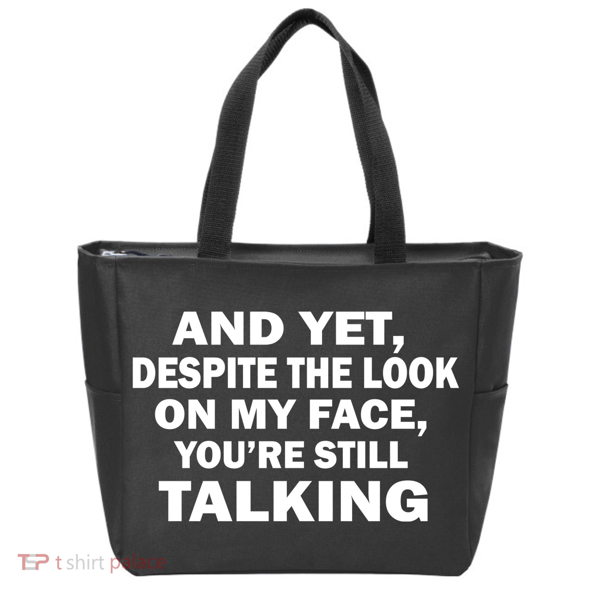 And Yet Despite The Look On My Face You're Still Talking Tote Bag