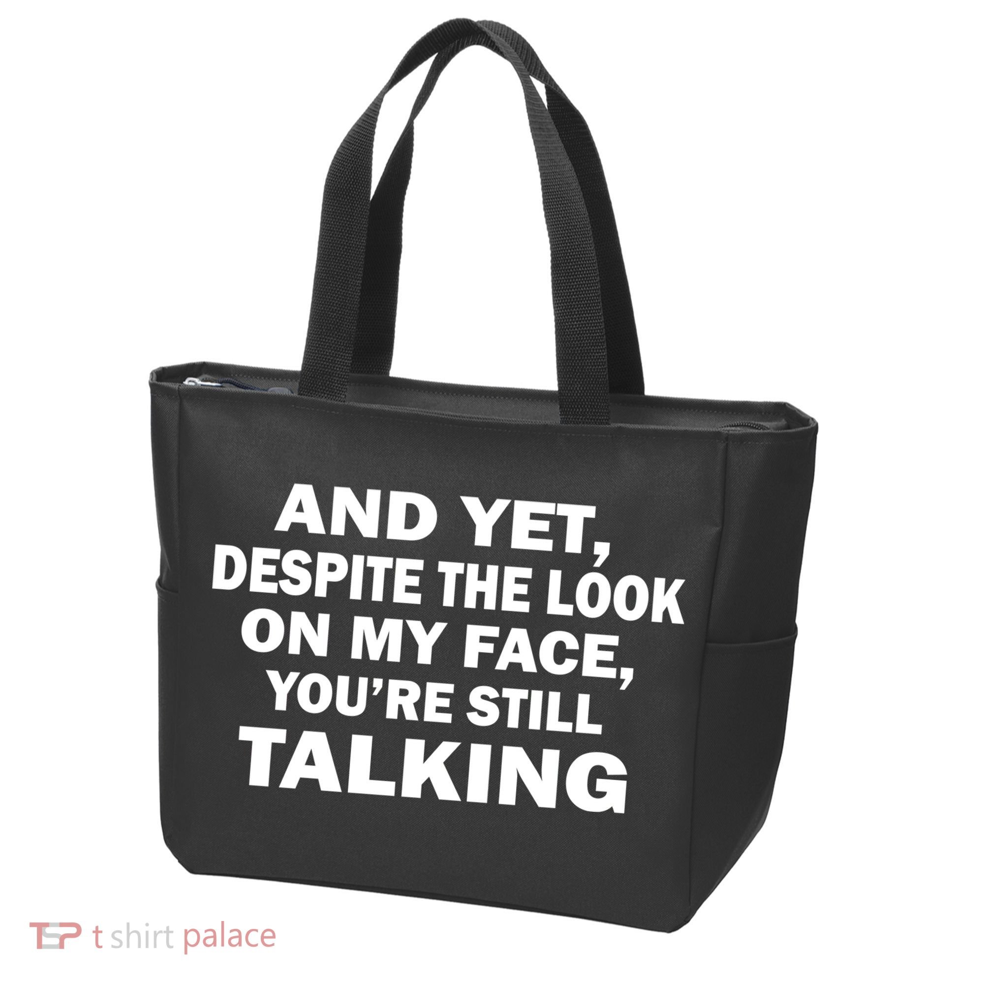 And Yet Despite The Look On My Face You're Still Talking Tote Bag