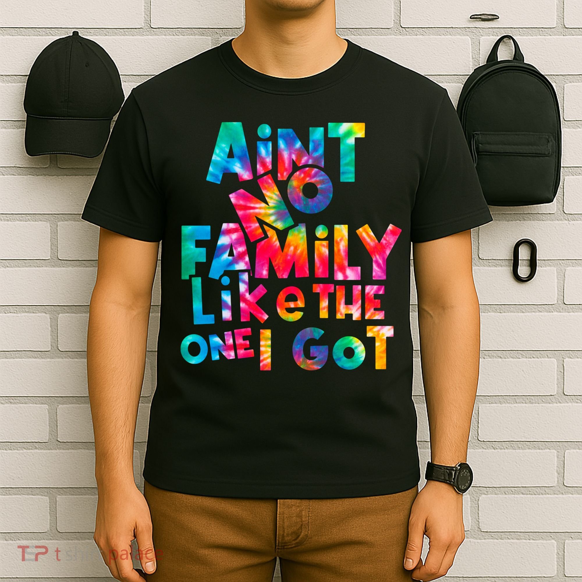 Aint No Family Like The One I Got For Family Tie Dye T-Shirt