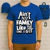 AinT No Family Like The One I Got For Family T-Shirt thumb 6
