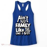 AinT No Family Like The One I Got For Family Women's Tank Top thumb 0