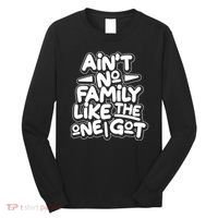 Ain't No Family Like The One I Got Long Sleeve Shirt thumb 0