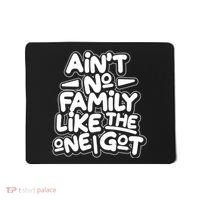 Ain't No Family Like The One I Got Mousepad thumb 0