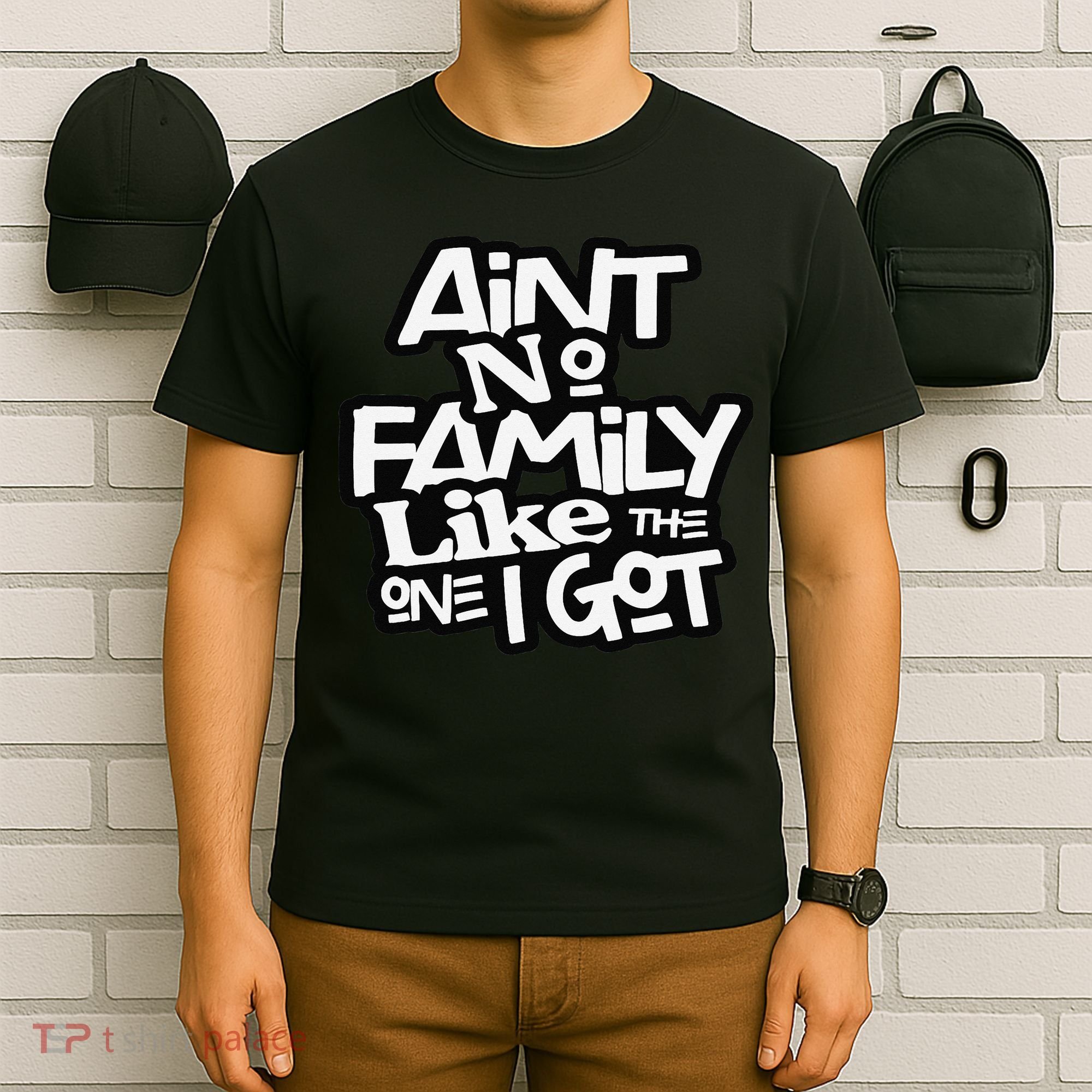 Ain't No Family Like The One I Got For Family T-Shirt