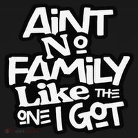Ain't No Family Like The One I Got For Family T-Shirt thumb 7