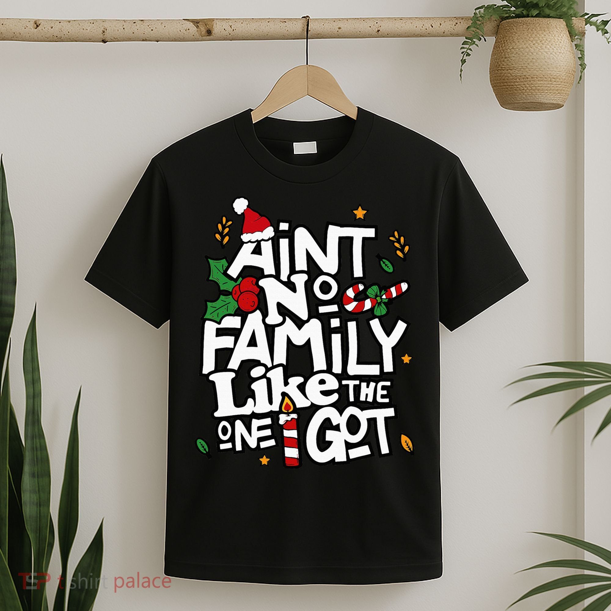 AinT No Family Like The One I Got Matching Family Christmas T-Shirt